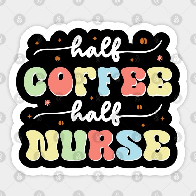 Half Coffee Half Nurse Sticker by The WYLD Tribe